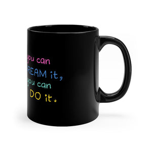 Open image in slideshow, If You Can Dream It You Can Do It Coffee Mug Mug MindsetMerch 11oz Black 
