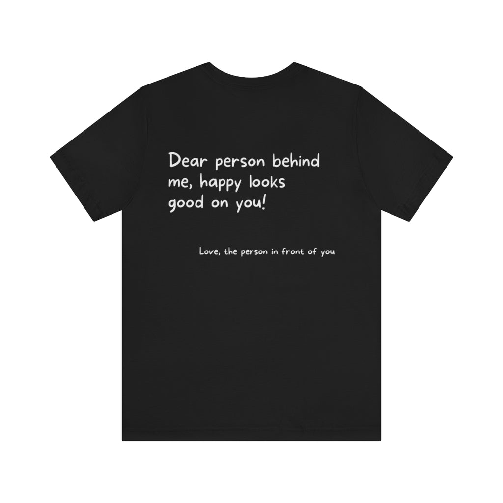 Uplift someone range | Dear person behind me, happy looks good on you Motivational T-Shirt T-Shirt Printify Black XS 