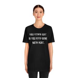 You Either Quit Or You Keep Going Both Hurt Motivational T-Shirt T-Shirt MindsetMerch   