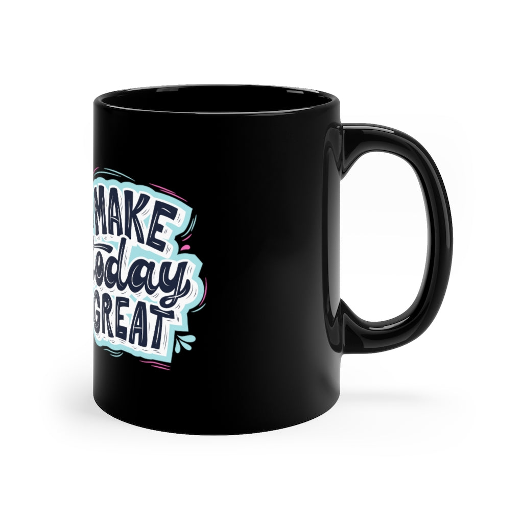 Make Today Great Coffee Mug Mug MindsetMerch 11oz Black 