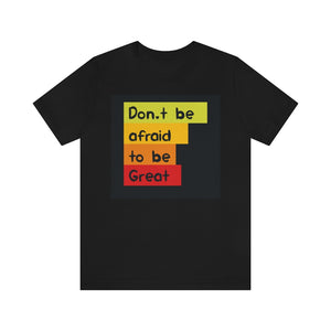 Don't Be Afraid To Be Great Motivational T-Shirt T-Shirt MindsetMerch   