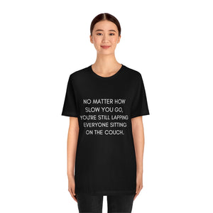 No Matter How Slow You Go You Are Still Lapping Everyone Sitting On The Couch Motivational T-Shirt T-Shirt MindsetMerch   